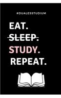 #dualesstudium Eat. Sleep. Study. Repeat.: A5 TAGEBUCH zum Studium Anfang - Notizbuch für duale Studenten - witziger Spruch zum Abitur - Studienbeginn - Erstes Semester - Pruefung - Geburtsta