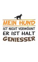 Mein Hund ist nicht verwöhnt, er ist halt Geniesser