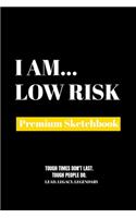 I Am Low Risk: Premium Blank Sketchbook