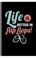 Life is better in flip flops!: Life Is Better In Flip Flops Funny Casual Wear Foot Wear Sandals Slipper Feet Gift (6"x9") Dot Grid notebook Journal to write in