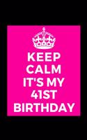 I Can't Keep Calm It's My 41st Birthday