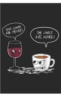 She Loves Me More! She Loves Me More!: SHE LOVES ME MORE COFFEE OR WINE Journal/Notebook Blank Lined Ruled 6x9 100 Pages