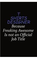 T shirts designer Because Freaking Awesome Is Not An Official Job Title: Career journal, notebook and writing journal for encouraging men, women and kids. A framework for building your career.