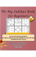 The Big Sudokus Book for Beginners #6: Develop Your Strategies And Master The Hardest Sudoku Puzzles Ever Assembled In A Large Print Book (100 Medium Difficulty Puzzles)