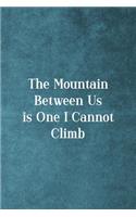 The Mountain Between Is One I Cannot Climb