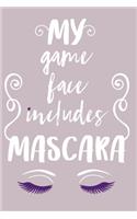 My Game Face Includes Mascara: Blank Lined Notebook Journal: Gift for Makeup Artist Lovers Fashionista Women Teen Girls 6x9 - 110 Blank Pages - Plain White Paper - Soft Cover Book