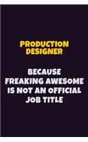 Production designer, Because Freaking Awesome Is Not An Official Job Title: 6X9 Career Pride Notebook Unlined 120 pages Writing Journal