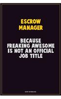 Escrow Manager, Because Freaking Awesome Is Not An Official Job Title: Career Motivational Quotes 6x9 120 Pages Blank Lined Notebook Journal