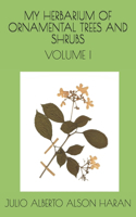 My Herbarium of Ornamental Trees and Shrubs: Volume I