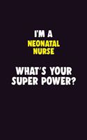 I'M A neonatal nurse, What's Your Super Power?: 6X9 120 pages Career Notebook Unlined Writing Journal