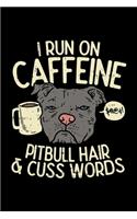 I run on caffeine pitbull hair & cuss words
