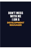 Don't Mess With Me I Am A Development Manager: Career journal, notebook and writing journal for encouraging men, women and kids. A framework for building your career.