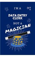 I'm A Data Entry Clerk Not A Magician: Perfect Gag Gift For A Data Entry Clerk Who Happens To NOT Be A Magician! - Blank Lined Notebook Journal - 100 Pages 6 x 9 Format - Office - Work - 