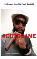 Cold Game: Life Lessons from Life Coach Too Cold
