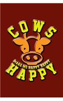 Cows Make Me Happy Happy Happy: Great Journal Notebook for Cow and Animal Lovers.