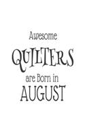 Awesome Quilters Are Born In August: Quilt Makers Novelty Birthday Gift Notebook