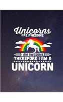Unicorns are Awesome and I am Awesome Therefore I am a Unicorn: Unicorn Lined Notebook (Composition Book - 8.5 x 11 Large)