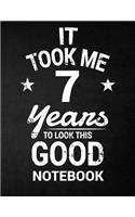 It Took Me 7 Years To Look This Good Notebook: 7th Birthday Gift - Blank Line Composition Notebook and Birthday Journal for 7 Year Old, Black Notebook Gift, Funny Birthday Quote (8.5 x 11 - 110 p