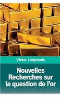Nouvelles Recherches sur la question de l'or