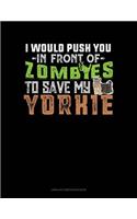 I Would Push You in Front of Zombies to Save My Yorkie