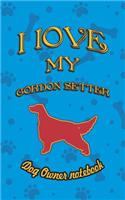I Love My Gordon Setter - Dog Owner Notebook: Doggy Style Designed Pages for Dog Owner to Note Training Log and Daily Adventures.(95 I Love My Dog)
