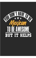 You Don't Have To Be Mexican To Be Awesome But It Helps: Blank Lined Notebook Journal For Kids