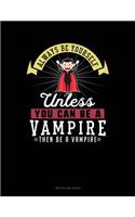 Always Be Yourself Unless You Can Be a Vampire Then Be a Vampire: Two Column Ledger(305 Two Column Ledger)