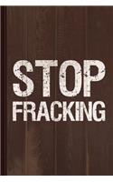 Stop Fracking Journal Notebook: Blank Lined Ruled for Writing 6x9 110 Pages