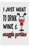 I Just Want to Drink Wine & Snuggle Yorkies