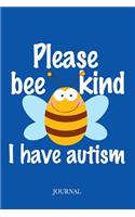 Please Bee Kind I Have Autism Journal