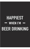 Happiest When I'm Beer Drinking: A 6x9 Inch Matte Softcover Journal Notebook with 120 Blank Lined Pages and a Funny Alcohol Loving Wine Tasting Cover Slogan