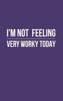 I'm Not Feeling Very Worky Today: Blank Lined Journal Stylish Notebook for Workers Awesome Purple