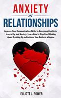 Anxiety in Relationship: The Essential guide to Overcome Anxiety, Jealousy and Negative Thinking. Heal Your Insecurity and Attachment to Establish Relationships Without Coup