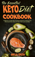 The Essential Keto Diet Cookbook: A Beginner's Guide With Everyday Recipes for Cooking Tasty Homemade Keto Dishes for Boost Brain and Live Better