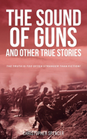 Sound of Guns and Other True Stories