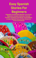 Easy Spanish Stories For Beginners: Enjoyable and Effortless Spanish Learning for Beginners. Includes: Grammar, Common Phrases, Vocabulary and Words, Conversations, to Learn Spanish Fa