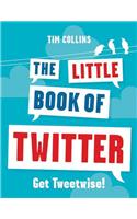 The Little Book of Twitter: Get Tweetwise!