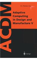 Adaptive Computing in Design and Manufacture V