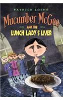 Mucumber McGee and the Lunch Lady's Liver