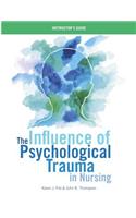 INSTRUCTOR GUIDE for The Influence of Psychological Trauma in Nursing