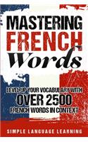 Mastering French Words: Level Up Your Vocabulary with Over 2500 French Words in Context