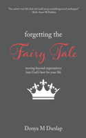 Forgetting the Fairy Tale: Moving beyond expectations into God's best for your life