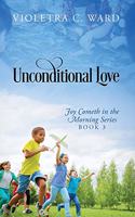 Unconditional Love: Joy Cometh in the Morning Series, Book 3