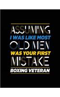 Assuming I Was Like Most Old Men Was Your First Mistake Boxing Veteran