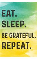 Eat Sleep Be Grateful Repeat