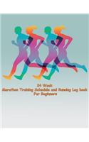 24 Week Marathon Training Schedule and Running Log book For Beginners: Marathon Training Schedule plan and Running Log book For Beginners