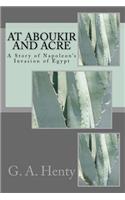 At Aboukir and Acre: A Story of Napoleon's Invasion of Egypt