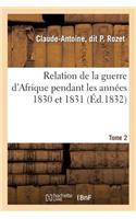 Relation de la Guerre d'Afrique Pendant Les Années 1830 Et 1831. Tome 2