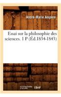 Essai Sur La Philosophie Des Sciences. 1 P (Éd.1834-1843)