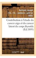 Contribution À l'Étude Du Cancer Aigu Et Du Cancer Latent Du Corps Thyroïde